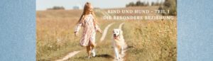 Lernpfote e. V. Kind und Hund - Teil 1 - Die besondere Beziehung